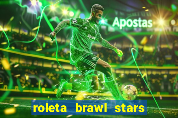 roleta brawl stars 2024 80 brawlers